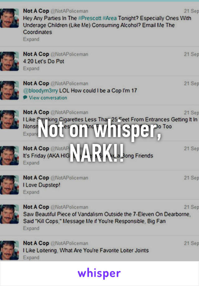 Not on whisper, NARK!! 