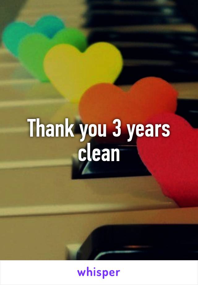 Thank you 3 years clean