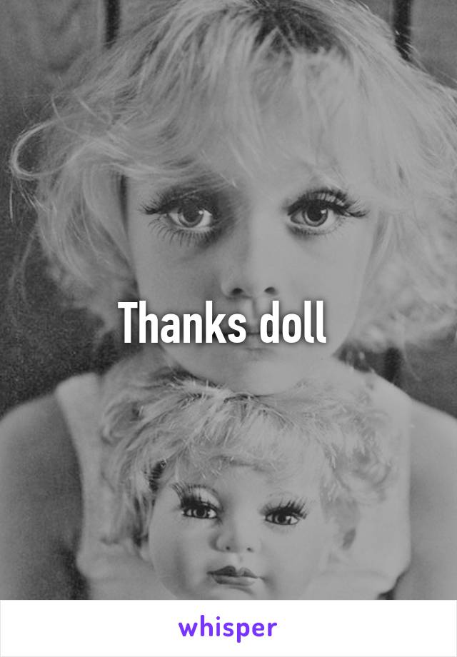 Thanks doll 