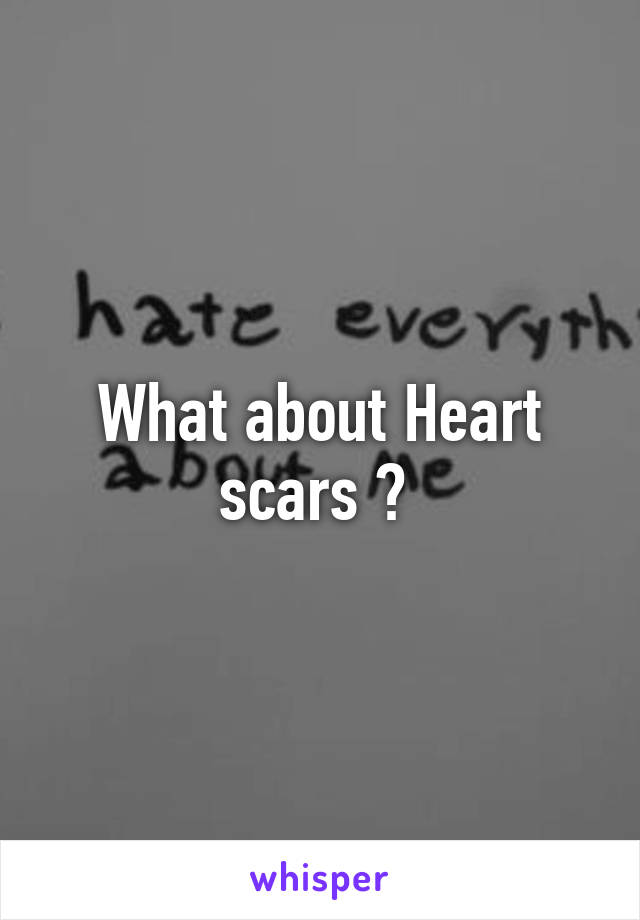 What about Heart scars ? 