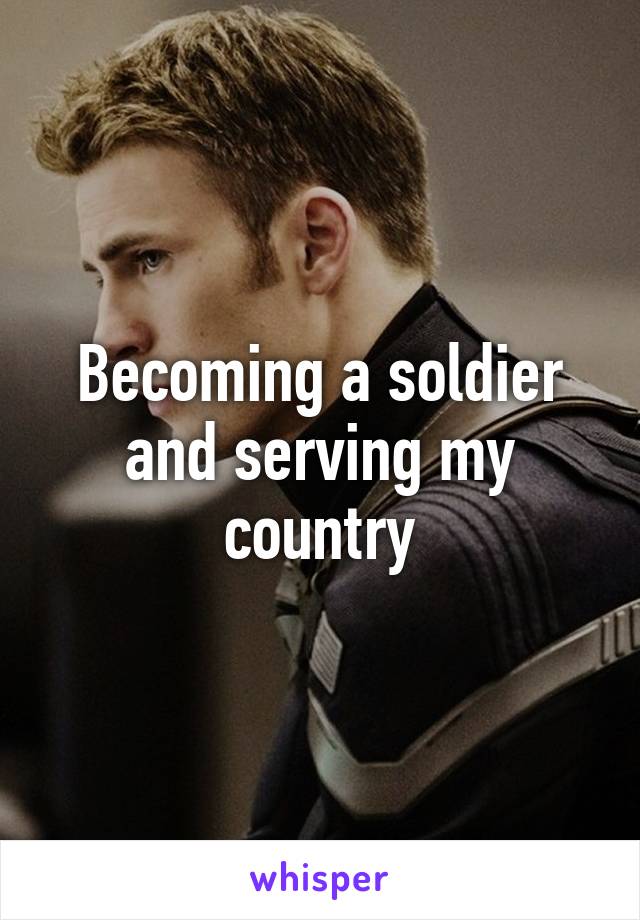 Becoming a soldier and serving my country