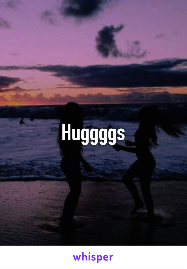 Huggggs