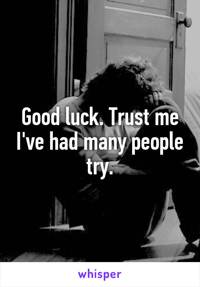 Good luck. Trust me I've had many people try.