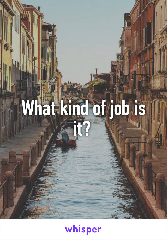 What kind of job is it? 