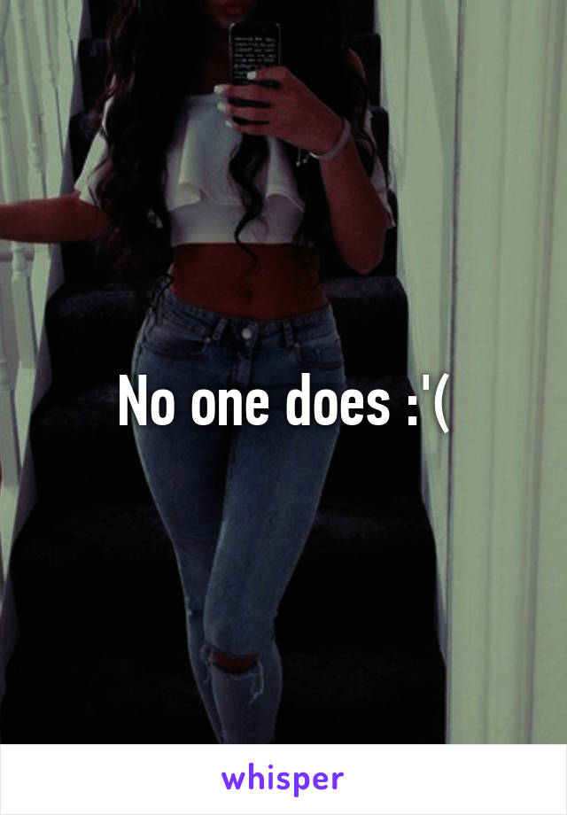 No one does :'(