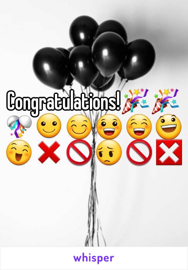 Congratulations!🎉🎉🎊☺😊😀😁😃😄❌🚫😔🚫❎