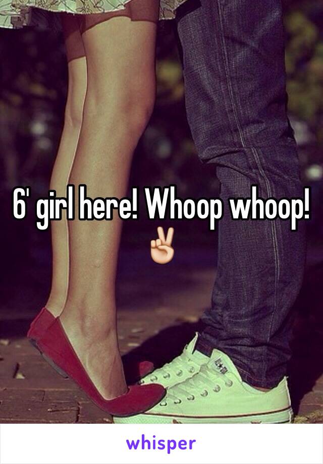 6' girl here! Whoop whoop! ✌️