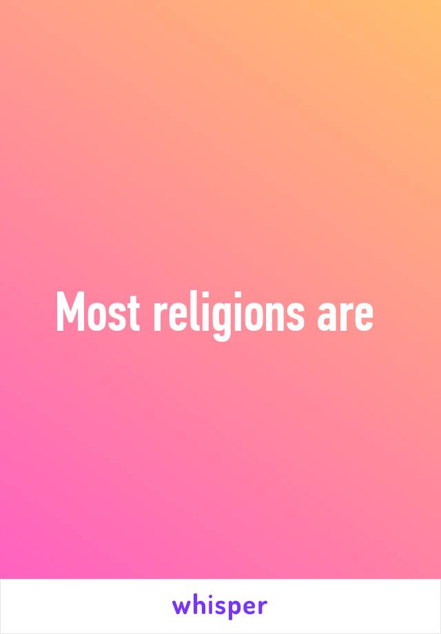Most religions are 