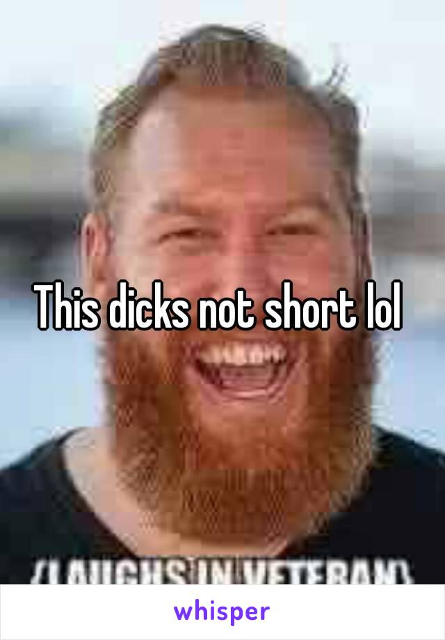 This dicks not short lol 