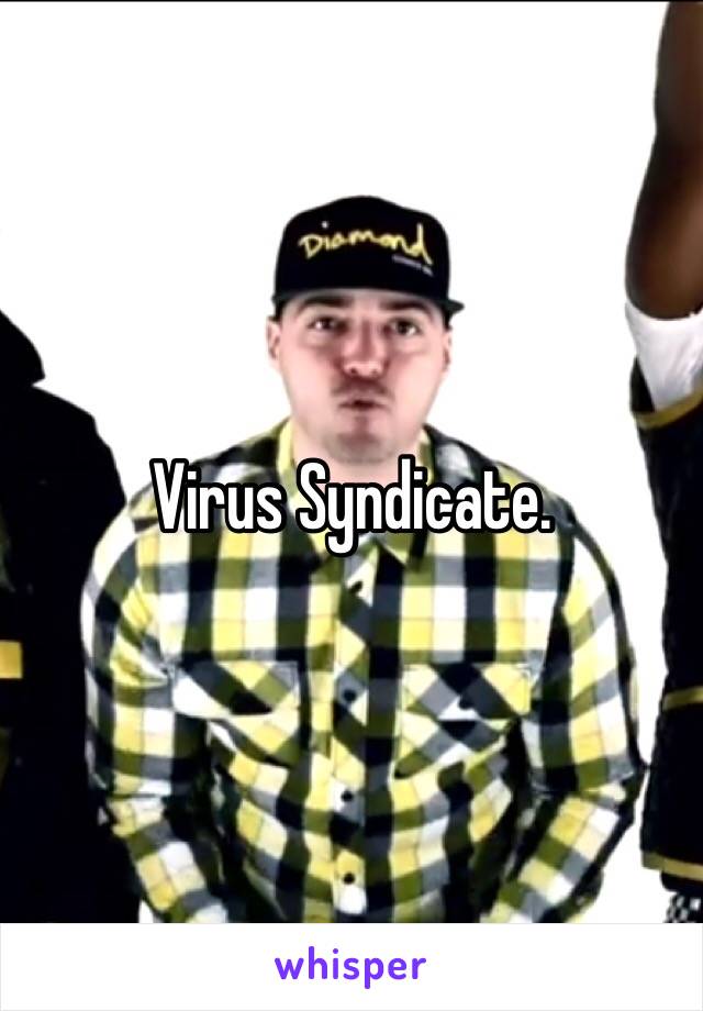 Virus Syndicate.