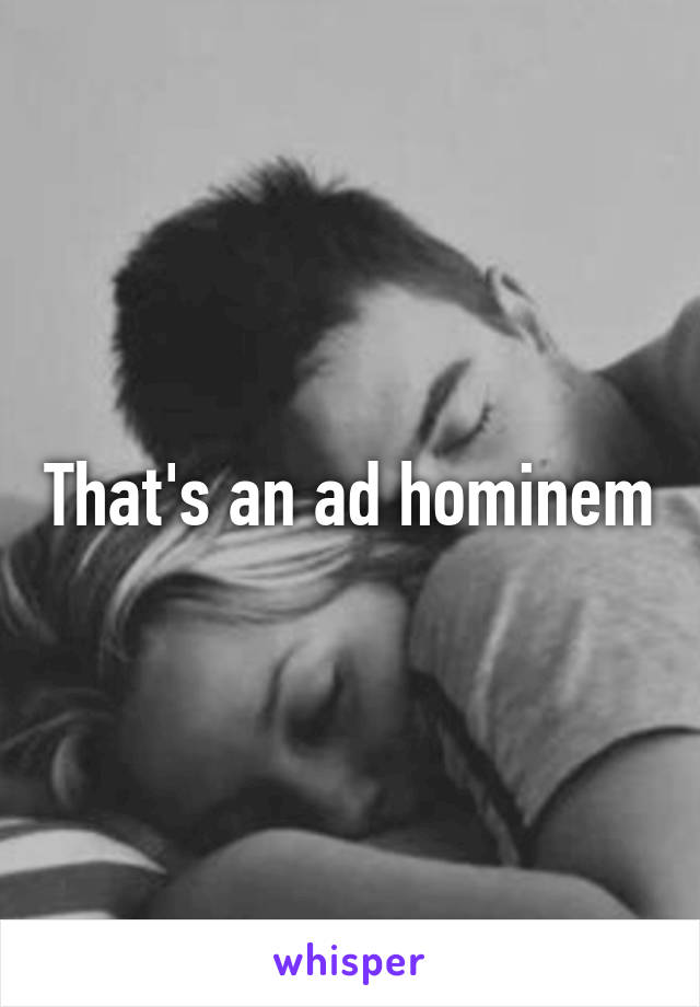That's an ad hominem