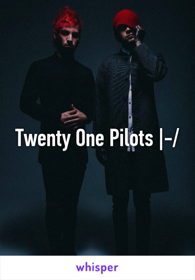 Twenty One Pilots |-/