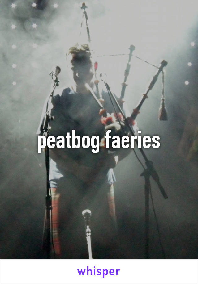 peatbog faeries