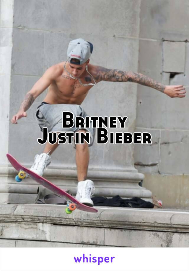 Britney
Justin Bieber