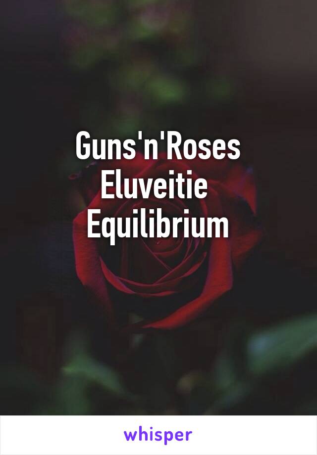 Guns'n'Roses
Eluveitie 
Equilibrium

