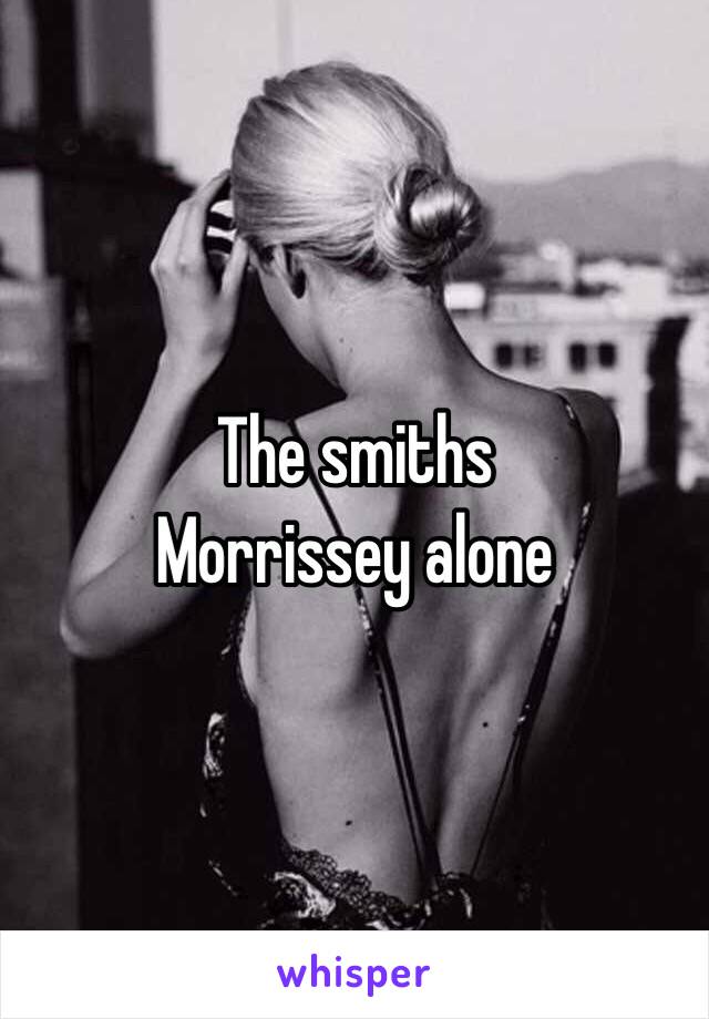 The smiths
Morrissey alone 