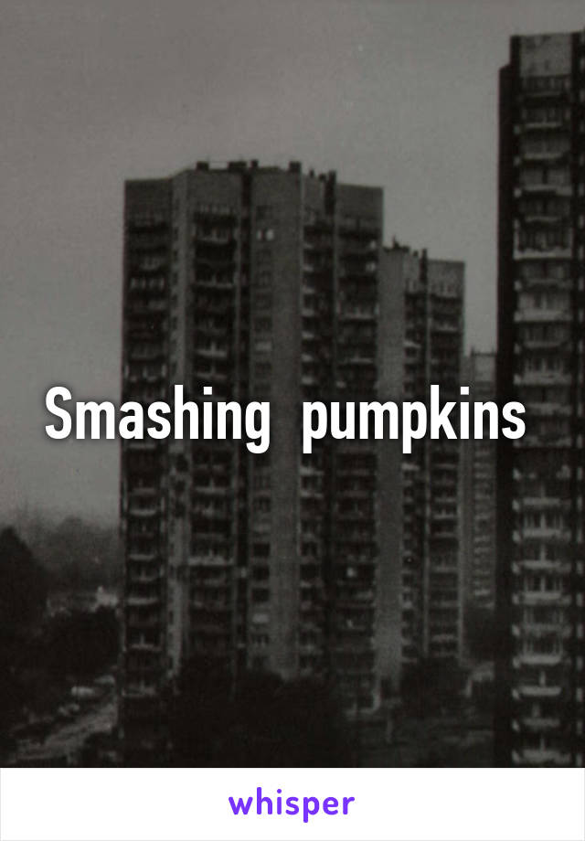 Smashing  pumpkins 