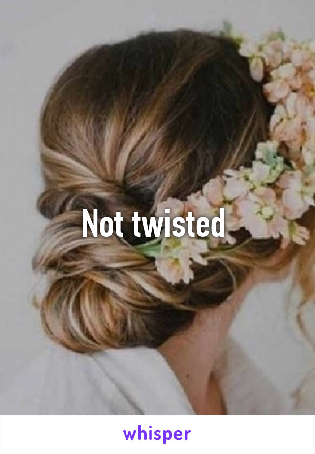 Not twisted 