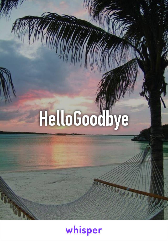 HelloGoodbye