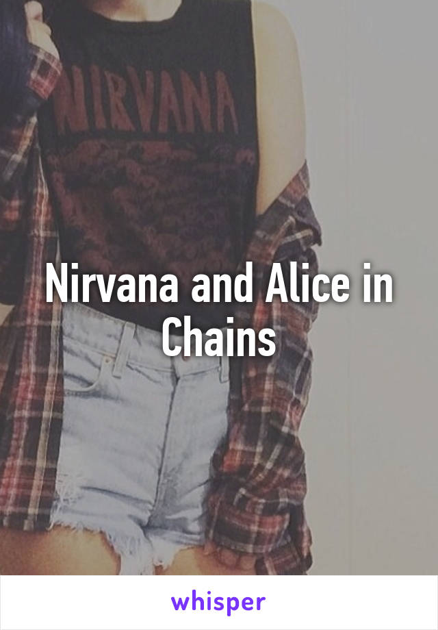 Nirvana and Alice in Chains