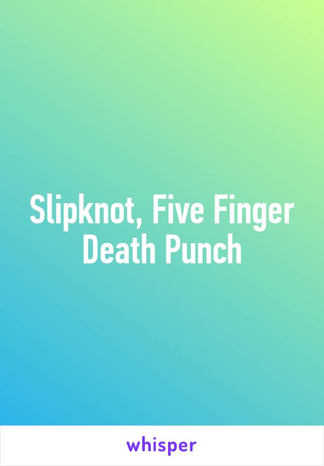 Slipknot, Five Finger Death Punch