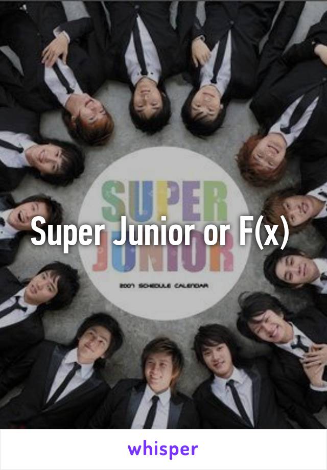 Super Junior or F(x) 