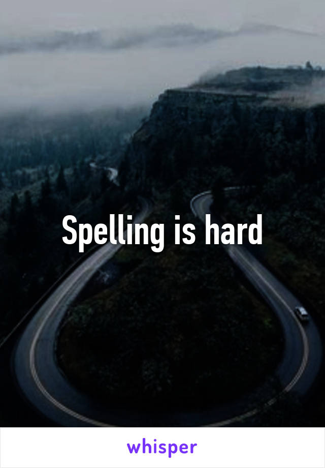 Spelling is hard