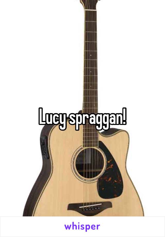 Lucy spraggan! 