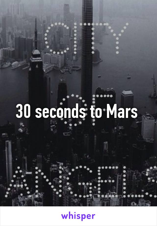 30 seconds to Mars 