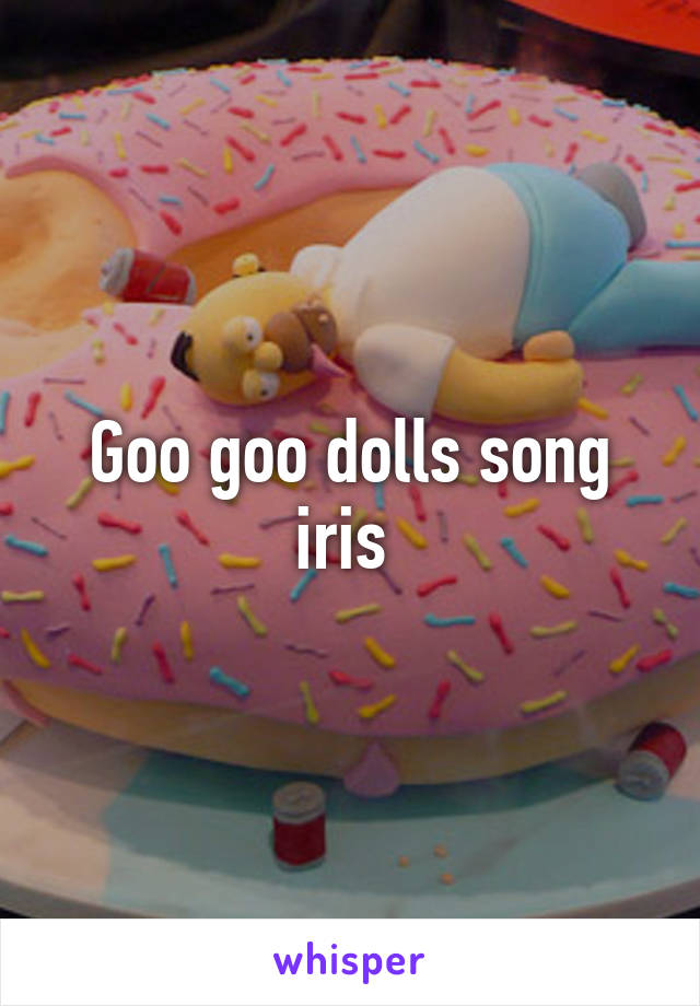 Goo goo dolls song iris 