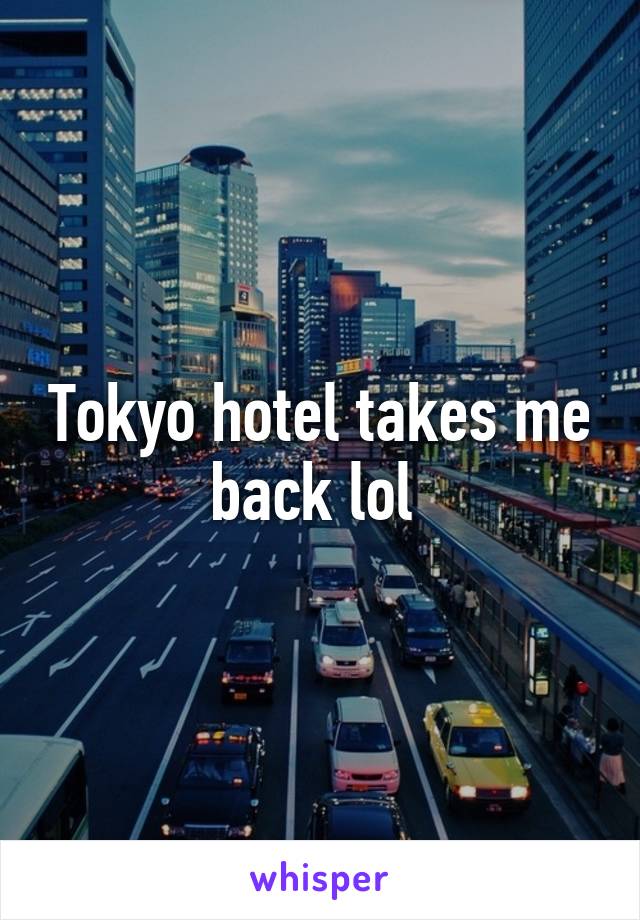 Tokyo hotel takes me back lol 