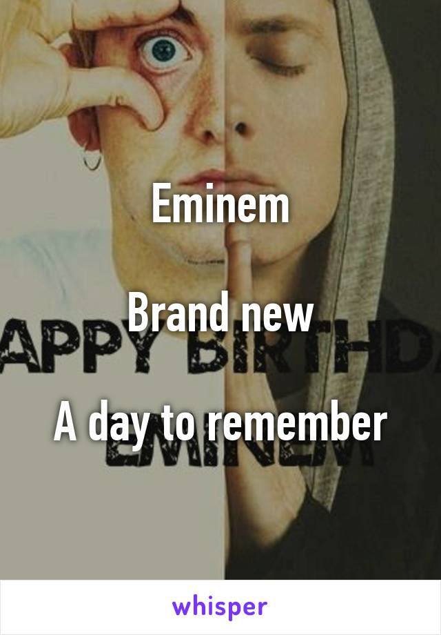 Eminem

Brand new

A day to remember