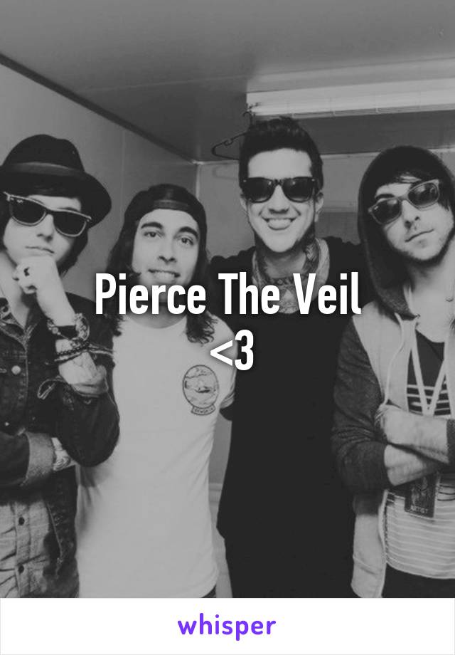 Pierce The Veil
 <3