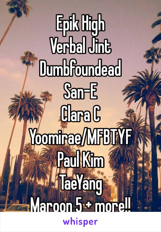 Epik High
Verbal Jint
Dumbfoundead
San-E 
Clara C
Yoomirae/MFBTYF 
Paul Kim 
TaeYang 
Maroon 5 + more!! 