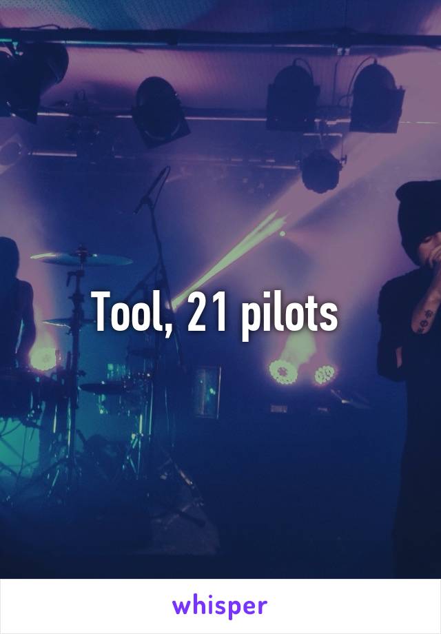 Tool, 21 pilots 