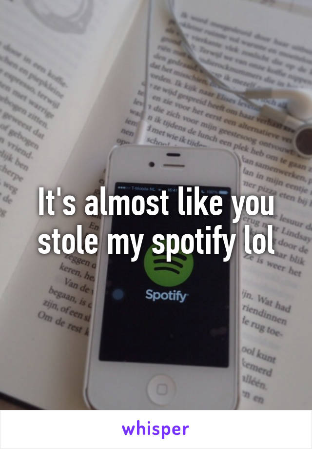 It's almost like you stole my spotify lol