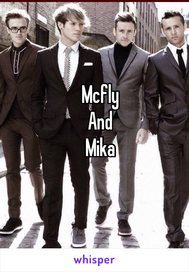 Mcfly 
And 
Mika 