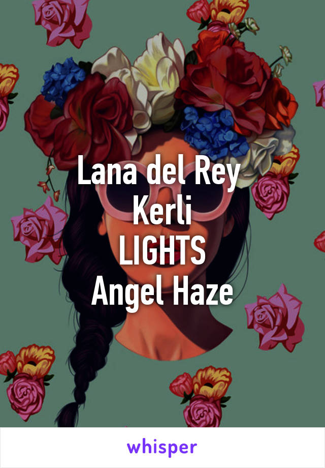 Lana del Rey 
Kerli
LIGHTS
Angel Haze