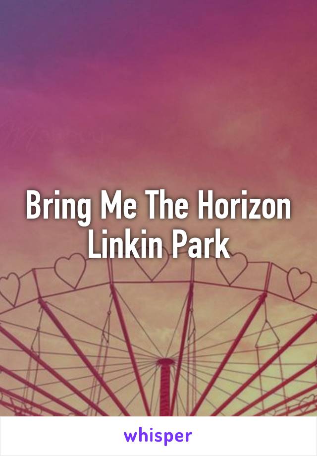 Bring Me The Horizon
Linkin Park