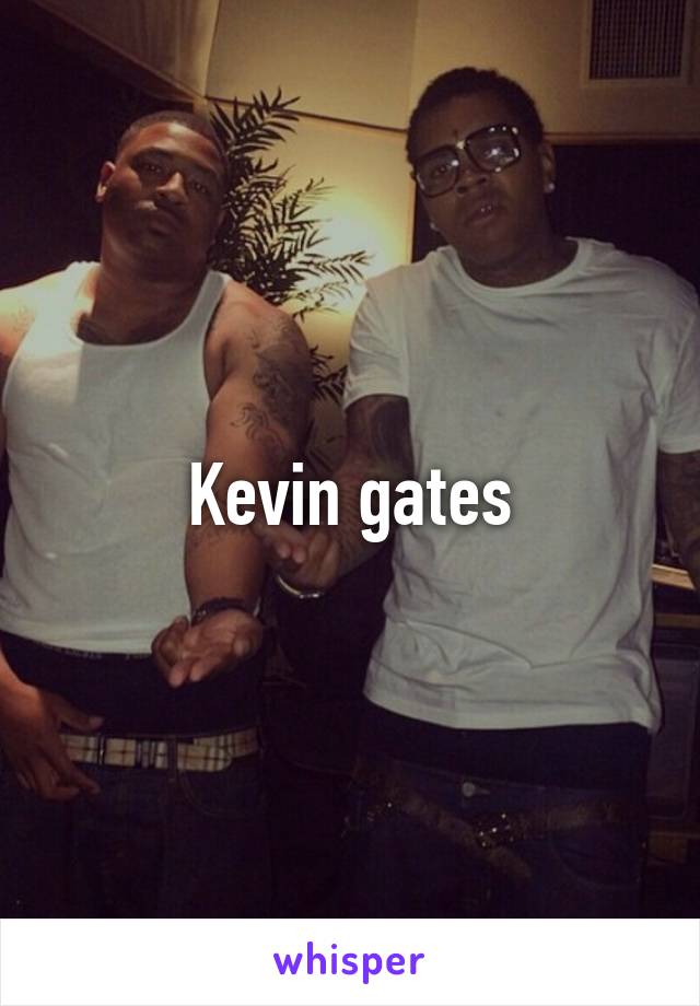 Kevin gates