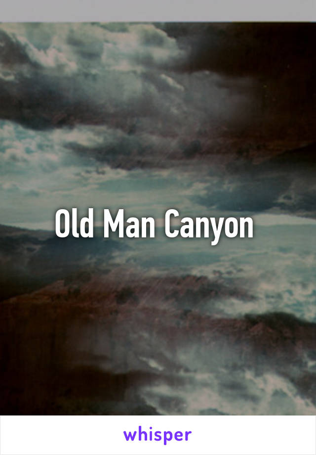 Old Man Canyon 