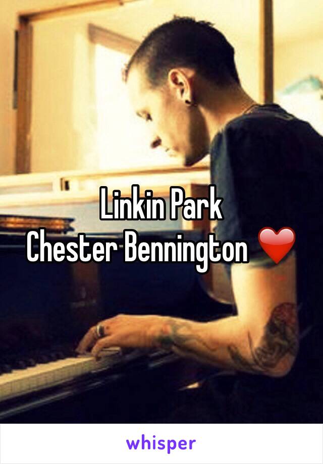 Linkin Park 
Chester Bennington ❤️