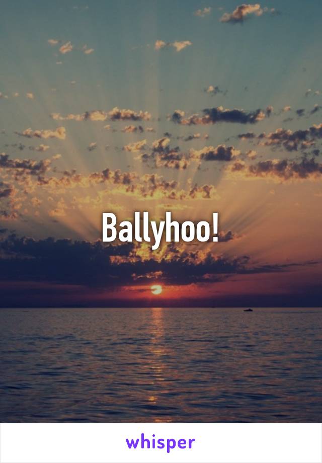 Ballyhoo!