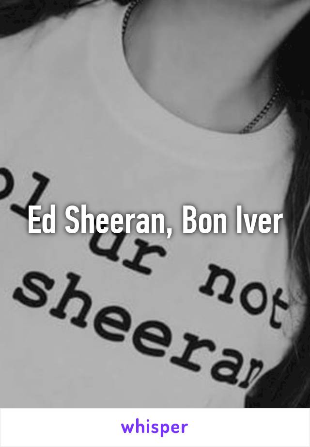 Ed Sheeran, Bon Iver