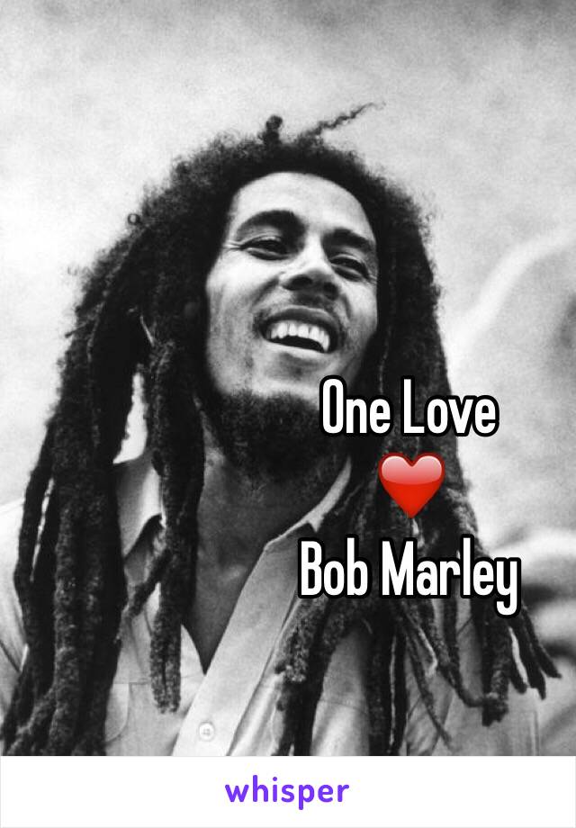 One Love
 ❤️
Bob Marley 