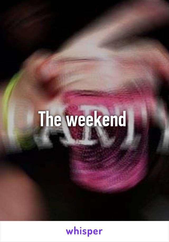 The weekend 