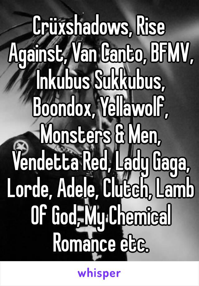 Crüxshadows, Rise Against, Van Canto, BFMV, Inkubus Sukkubus, Boondox, Yellawolf, Monsters & Men, Vendetta Red, Lady Gaga, Lorde, Adele, Clutch, Lamb Of God, My Chemical Romance etc.
