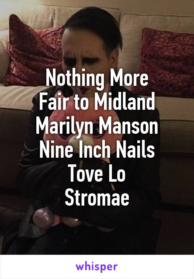 Nothing More
Fair to Midland
Marilyn Manson
Nine Inch Nails
Tove Lo
Stromae