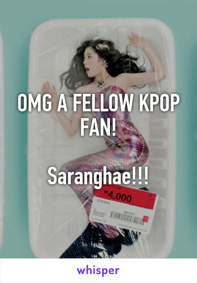 OMG A FELLOW KPOP FAN!

Saranghae!!!