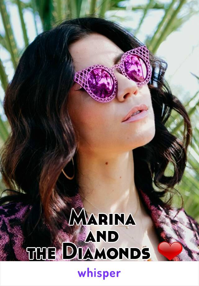 Marina 
and 
the Diamonds ❤